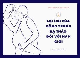 Công dụng của đông trùng hạ thảo đối với nam giới