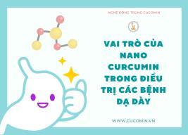 Vai trò của Nano Curcumin trong điều trị các bệnh dạ dày?