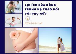 Lợi ích của đông trùng hạ thảo đối với phụ nữ?
